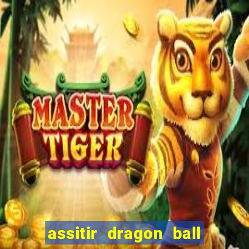 assitir dragon ball z dublado